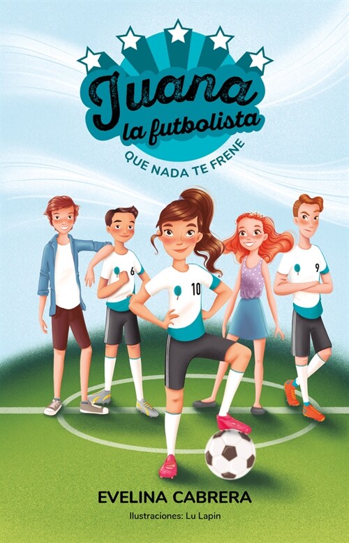Juana La Futbolista: Que NADA Te Detenga / Juana the Soccer Player. Don큧 Let an Ything Stand in Your Way (Paperback)