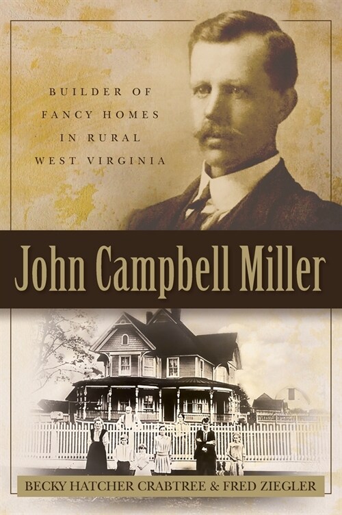 John Campbell Miller: Builder of Fancy Homes in Rural West Virginia (Hardcover)