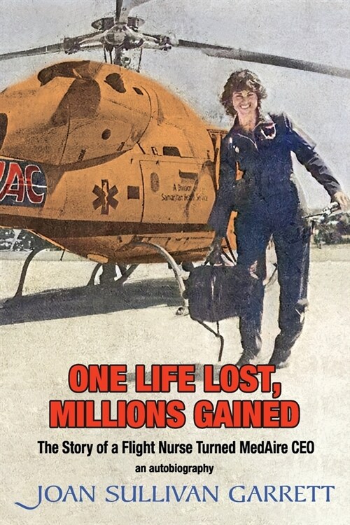 One Life Lost, Millions Gained: The Story of a Flight Nurse Turned MedAire CEO (Paperback)