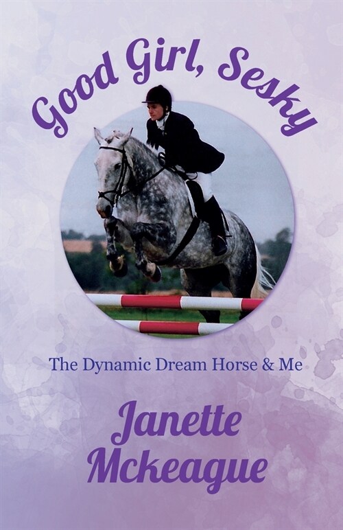 Good Girl, Sesky: The Dynamic Dream Horse & Me (Paperback)