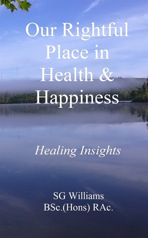 Our Rightful Place in Health & Happiness: Healing Insights (Paperback)
