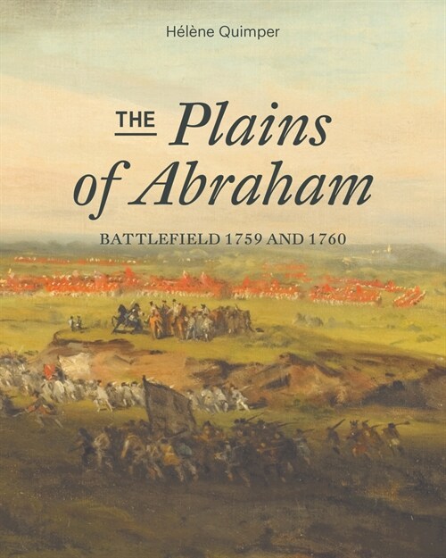 The Plains of Abraham: Battlefield 1759-1760 (Paperback)