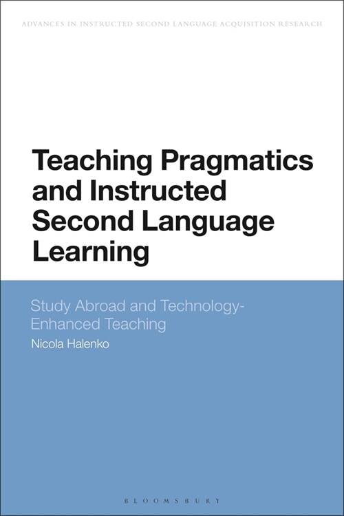 Teaching Pragmatics and Instructed Second Language Learning : Study Abroad and Technology-Enhanced Teaching (Paperback)