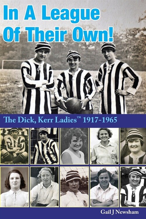 In A League Of Their Own!: The Dick, Kerr Ladies (TM) 1917-1965 (Paperback)