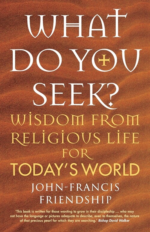 What Do You Seek? : Wisdom from religious life for todays world (Paperback)