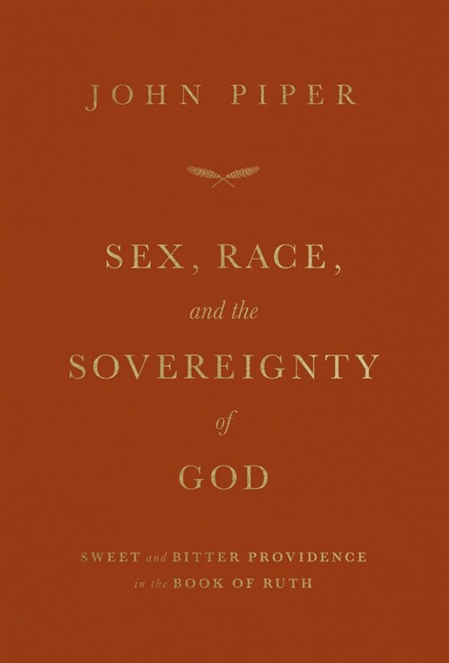 Sex, Race, and the Sovereignty of God: Sweet and Bitter Providence in the Book of Ruth (Paperback)