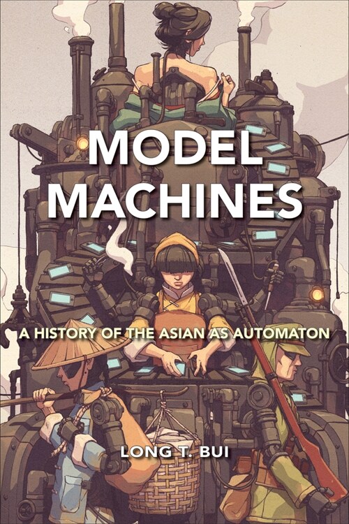 Model Machines: A History of the Asian as Automaton (Paperback)