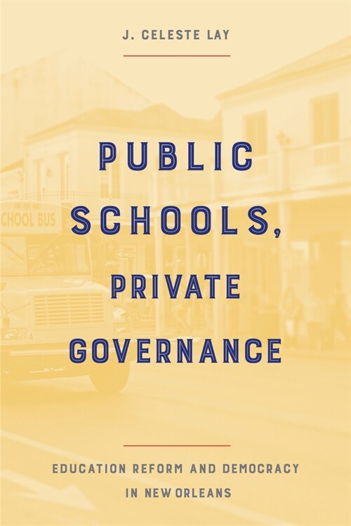 Public Schools, Private Governance: Education Reform and Democracy in New Orleans (Paperback)