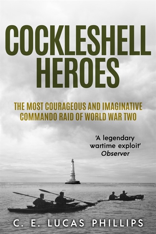 Cockleshell Heroes: The Most Courageous and Imaginative Commando Raid of World War Two (Paperback)
