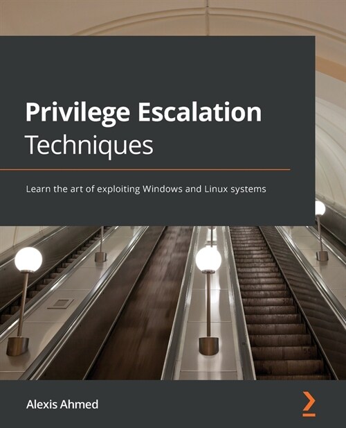Privilege Escalation Techniques : Learn the art of exploiting Windows and Linux systems (Paperback)