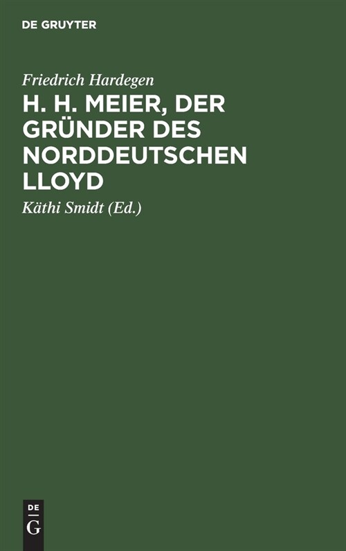 H. H. Meier, Der Gr?der Des Norddeutschen Lloyd: Lebensbild Eines Bremer Kaufmanns, 1809-1898 (Hardcover, Reprint 2020)