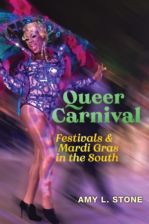 Queer Carnival: Festivals and Mardi Gras in the South (Paperback)