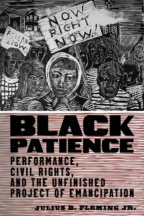 Black Patience: Performance, Civil Rights, and the Unfinished Project of Emancipation (Paperback)