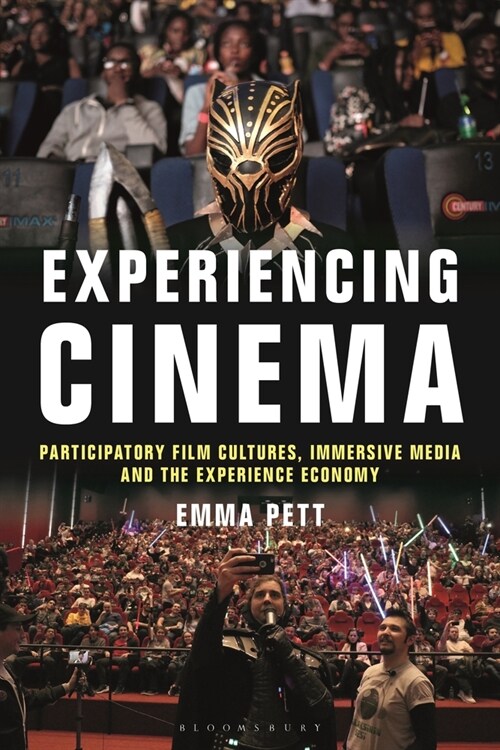 Experiencing Cinema: Participatory Film Cultures, Immersive Media and the Experience Economy (Paperback)