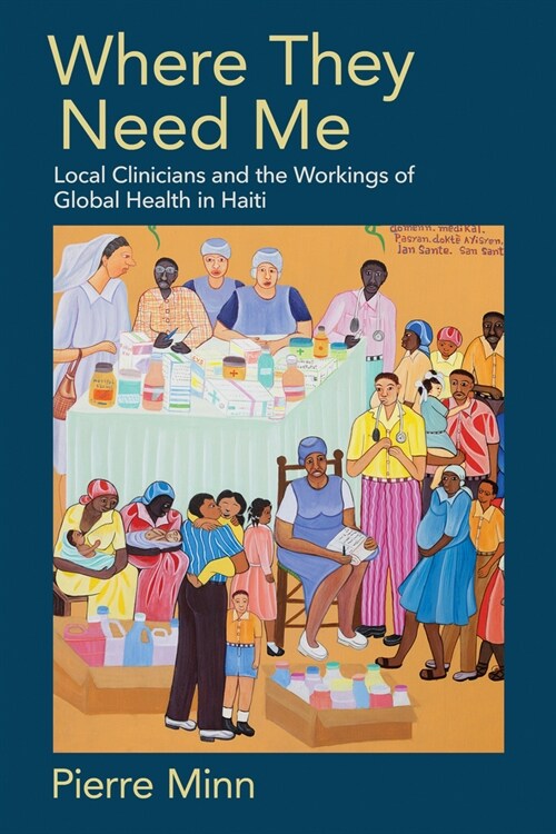 Where They Need Me: Local Clinicians and the Workings of Global Health in Haiti (Paperback)