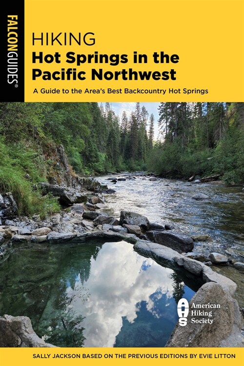 Hiking Hot Springs in the Pacific Northwest: A Guide to the Areas Best Backcountry Hot Springs (Paperback, 6)