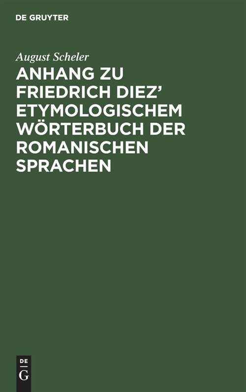 Anhang Zu Friedrich Diez Etymologischem W?terbuch Der Romanischen Sprachen (Hardcover, 5, 5. Ausg., Repri)