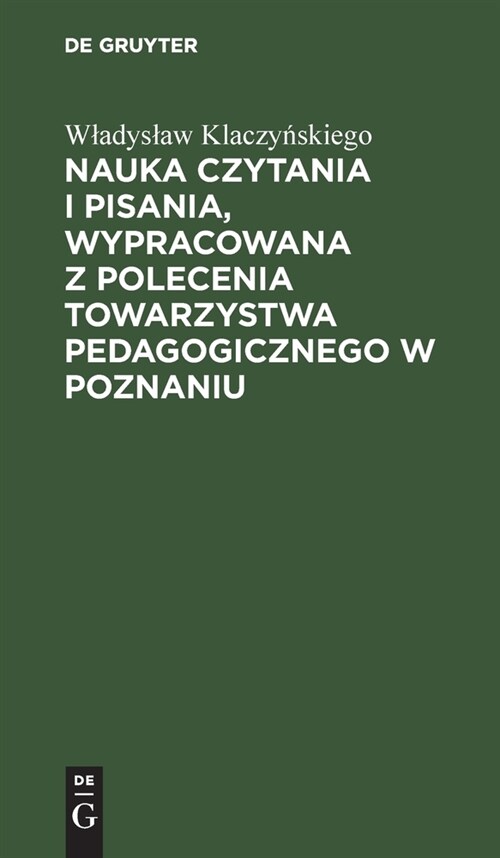 Nauka Czytania I Pisania, Wypracowana Z Polecenia Towarzystwa Pedagogicznego W Poznaniu (Hardcover, 137, 137. Wydanie, R)