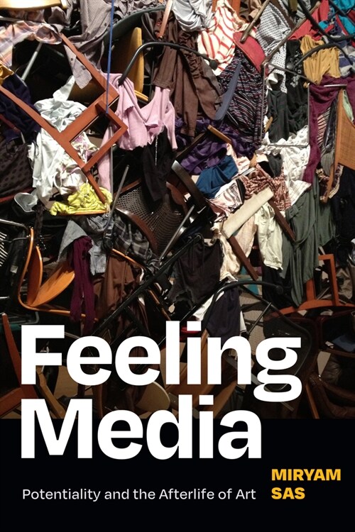 Feeling Media: Potentiality and the Afterlife of Art (Paperback)