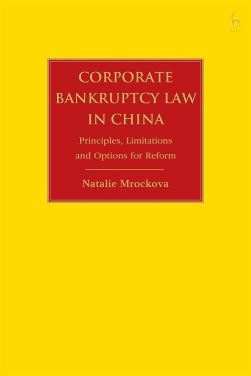 Corporate Bankruptcy Law in China : Principles, Limitations and Options for Reform (Paperback)