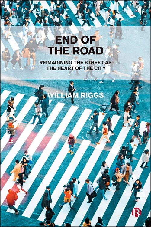 End of the Road: Reimagining the Street as the Heart of the City (Hardcover)