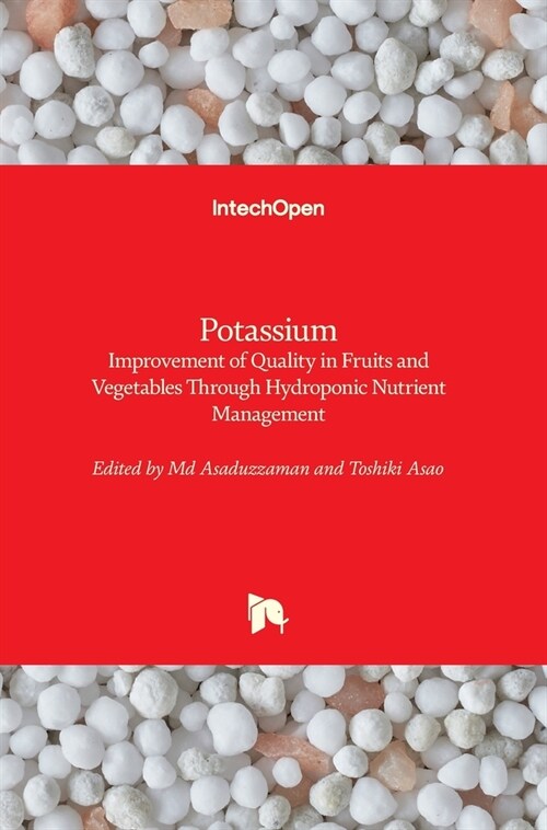 Potassium : Improvement of Quality in Fruits and Vegetables Through Hydroponic Nutrient Management (Hardcover)