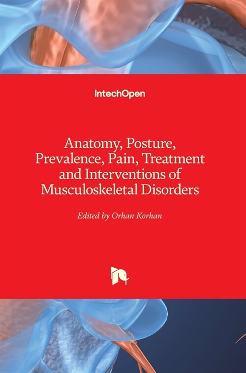 Anatomy, Posture, Prevalence, Pain, Treatment and Interventions of Musculoskeletal Disorders (Hardcover)