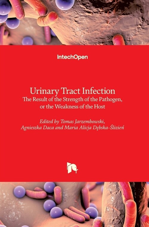 Urinary Tract Infection : The Result of the Strength of the Pathogen, or the Weakness of the Host (Hardcover)