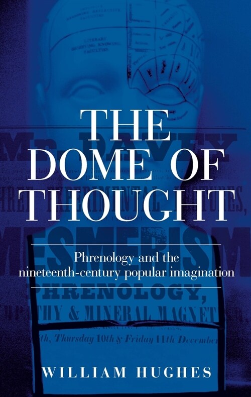 The Dome of Thought : Phrenology and the Nineteenth-Century Popular Imagination (Hardcover)
