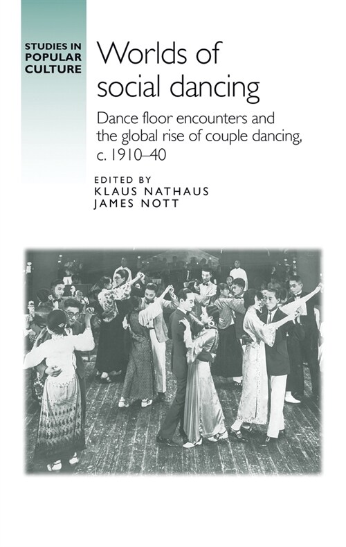 Worlds of Social Dancing : Dance Floor Encounters and the Global Rise of Couple Dancing, c. 1910–40 (Hardcover)