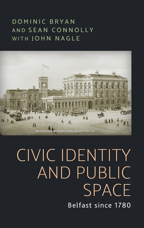 Civic Identity and Public Space : Belfast Since 1780 (Paperback)