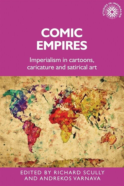 Comic Empires : Imperialism in Cartoons, Caricature, and Satirical Art (Paperback)