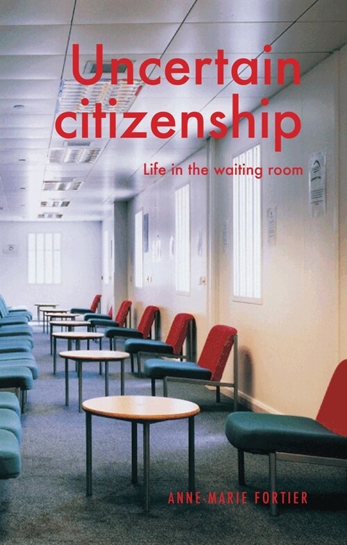 Uncertain Citizenship : Life in the Waiting Room (Paperback)