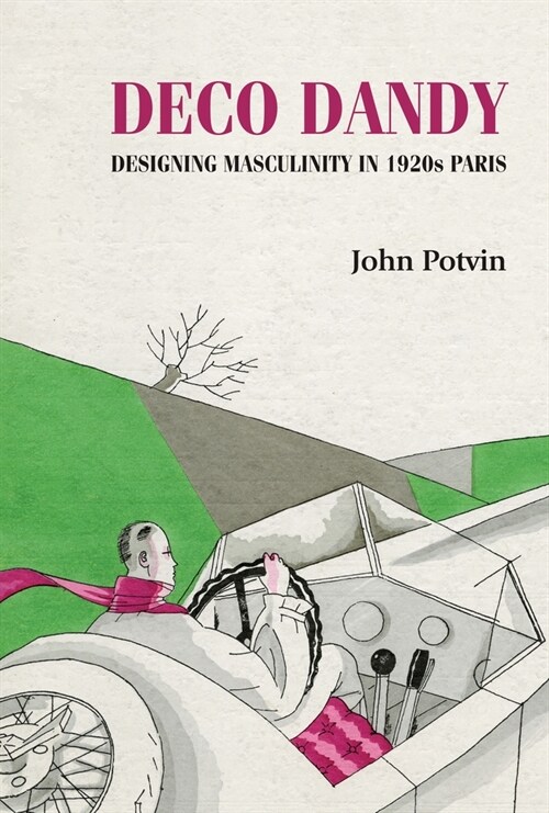 Deco Dandy : Designing Masculinity in 1920s Paris (Paperback)