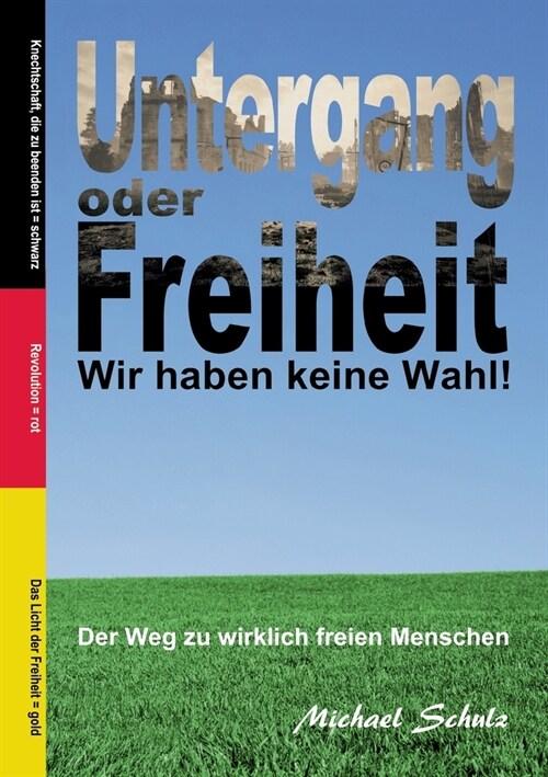 Untergang oder Freiheit - Wir haben keine Wahl!: Der Weg zu wirklich freien Menschen (Paperback)