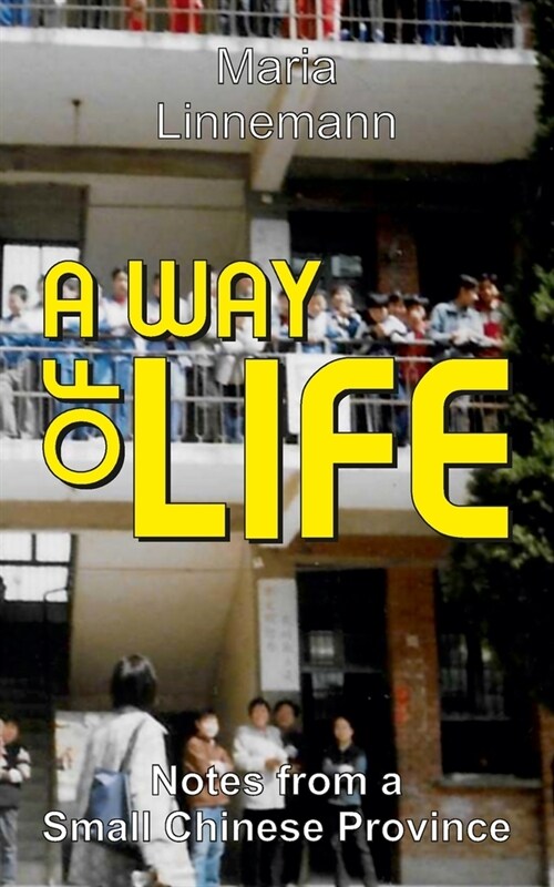 A WAY OF LIFE - Notes from a Small Chinese Province (Paperback)