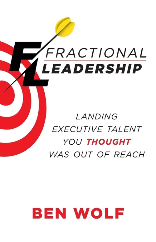 Fractional Leadership: Landing Executive Talent You Thought Was Out of Reach (Paperback)