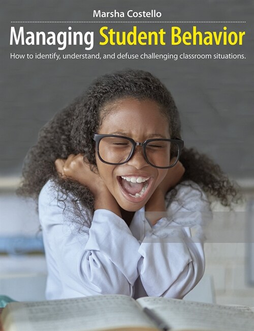 Managing Student Behavior: How to Identify, Understand, and Defuse Challenging Classroom Situations (Paperback)