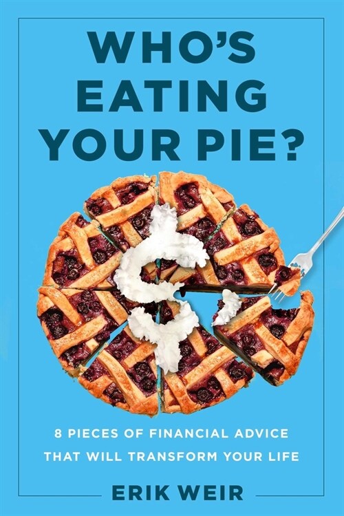 Whos Eating Your Pie?: Essential Financial Advice That Will Transform Your Life (Hardcover)