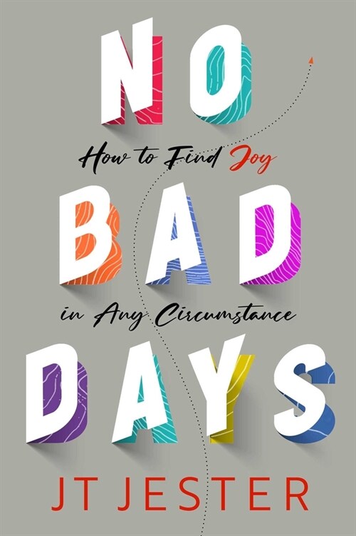 No Bad Days: How to Find Joy in Any Circumstance (Hardcover)