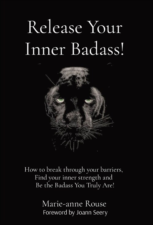 Release Your Inner Badass!: How to break through your barriers, Find your inner strength and Be the Badass You Truly Are! (Hardcover)