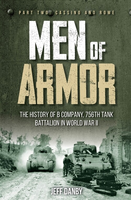 Men of Armor: The History of B Company, 756th Tank Battalion in World War II: Part Two: Cassino and Rome (Hardcover)