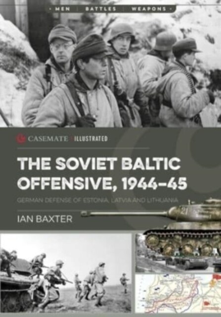 The Soviet Baltic Offensive, 1944-45: German Defense of Estonia, Latvia, and Lithuania (Paperback)