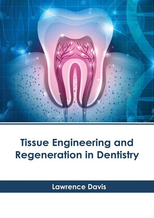 Tissue Engineering and Regeneration in Dentistry (Hardcover)