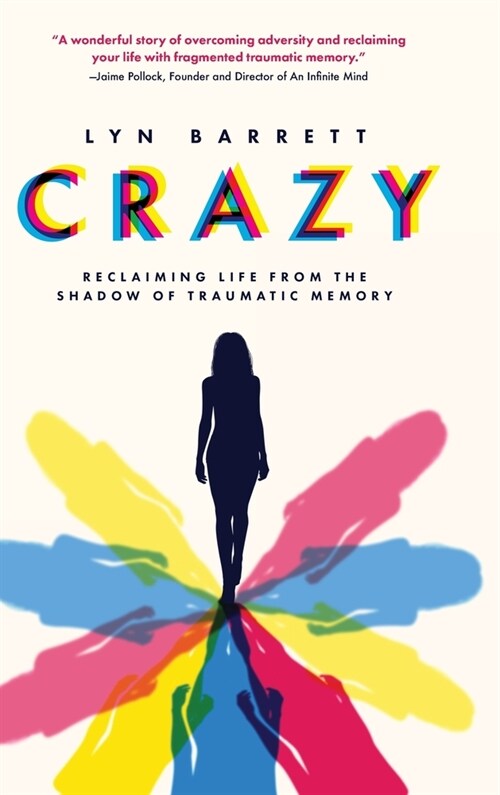 Crazy: Reclaiming Life from the Shadow of Traumatic Memory (Hardcover)