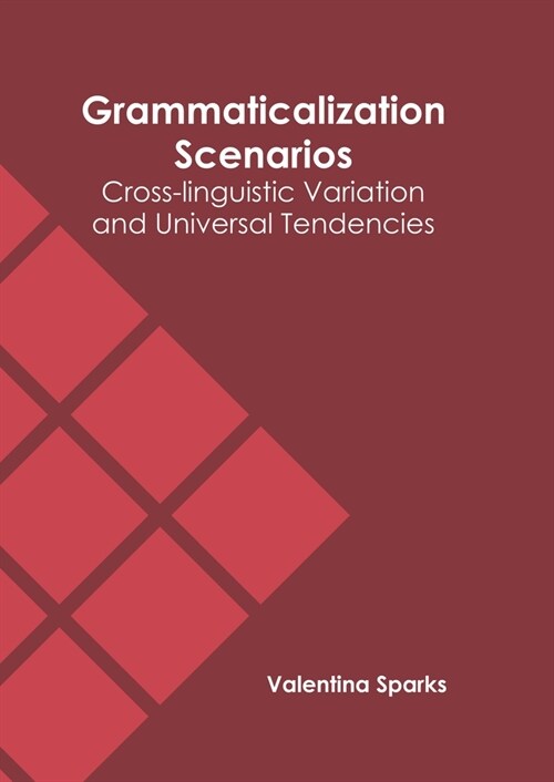 Grammaticalization Scenarios: Cross-Linguistic Variation and Universal Tendencies (Hardcover)