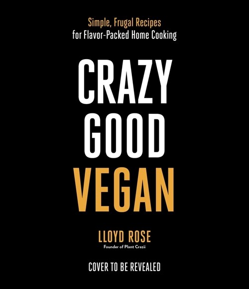 Crazy Good Vegan: Simple, Frugal Recipes for Flavor-Packed Home Cooking (Paperback)