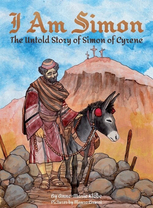 I Am Simon: The Untold Story of Simon of Cyrene (Hardcover)
