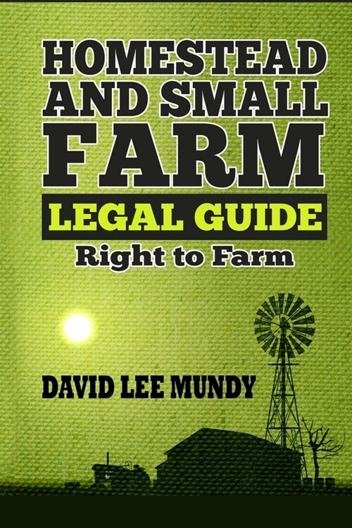 The Homestead and Small Farm Legal Guide: Right to Farm (Paperback)