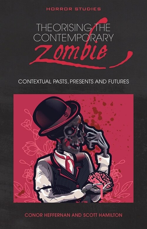 Theorising the Contemporary Zombie : Contextual Pasts, Presents, and Futures (Paperback)